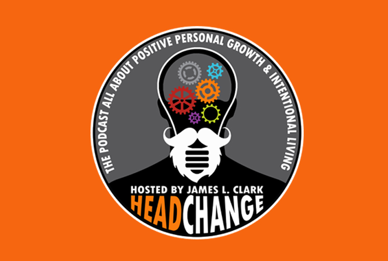 Head Change with James L. Clark | The Podcast About Intentional Living